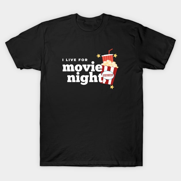 I LIVE FOR MOVIE NIGHT T-Shirt by happypalaze